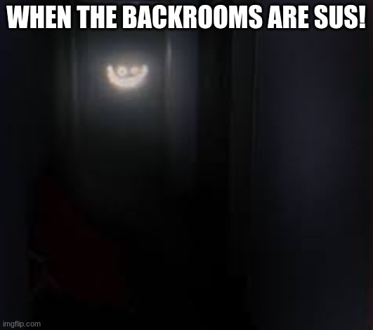 Smiler | WHEN THE BACKROOMS ARE SUS! | image tagged in smiler | made w/ Imgflip meme maker