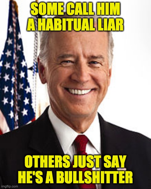 Liar Biden Is Full Of Sh*t - Imgflip