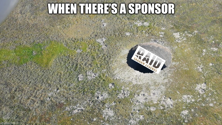 No one cares | WHEN THERE’S A SPONSOR | image tagged in raid,sponsor,deez nuts | made w/ Imgflip meme maker