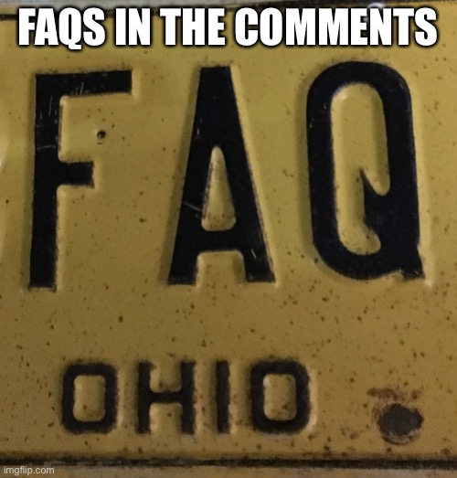 faqs | FAQS IN THE COMMENTS | made w/ Imgflip meme maker