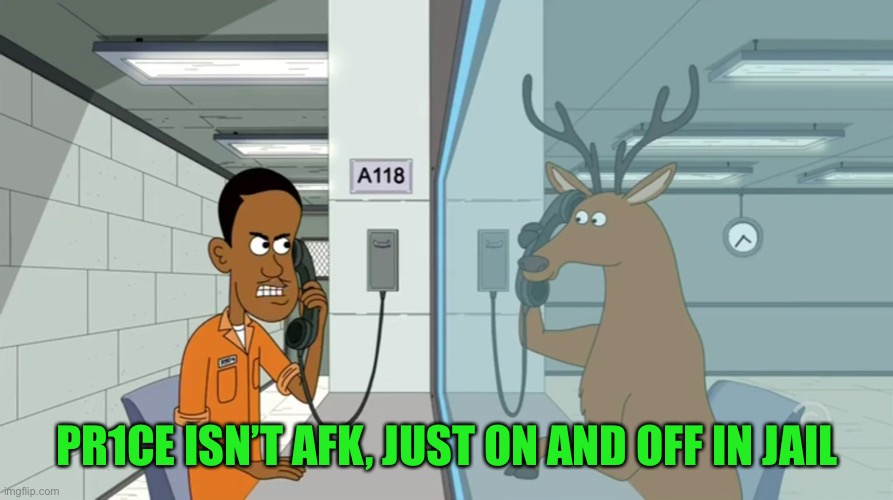 PR1CE ISN’T AFK, JUST ON AND OFF IN JAIL | made w/ Imgflip meme maker