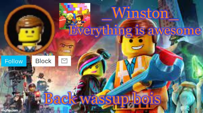 Winston's Lego movie temp | Back wassup bois | image tagged in winston's lego movie temp | made w/ Imgflip meme maker