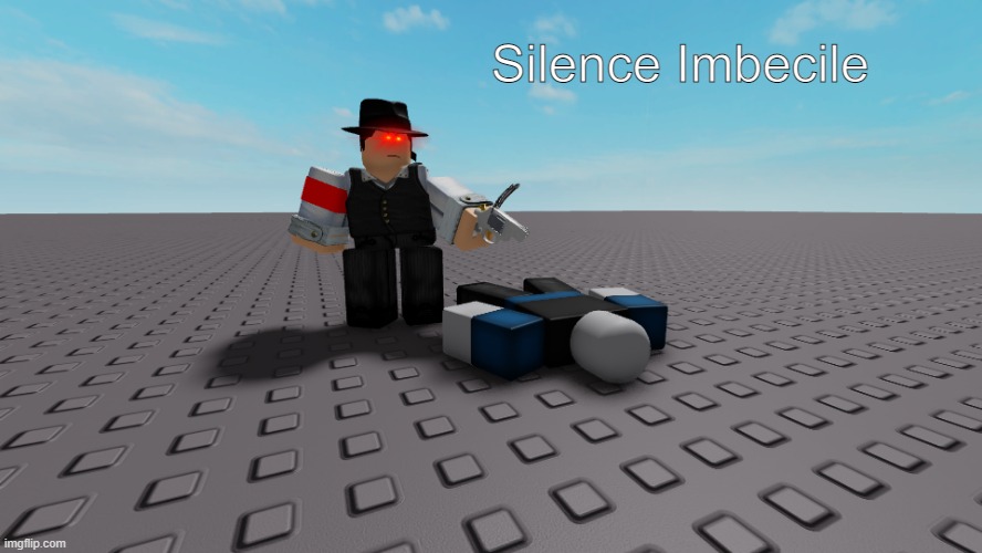 i hate Peter from YB | Silence Imbecile | image tagged in roblox | made w/ Imgflip meme maker