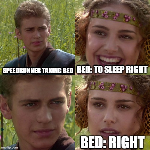Anakin Padme 4 Panel | SPEEDRUNNER TAKING BED; BED: TO SLEEP RIGHT; BED: RIGHT | image tagged in anakin padme 4 panel | made w/ Imgflip meme maker