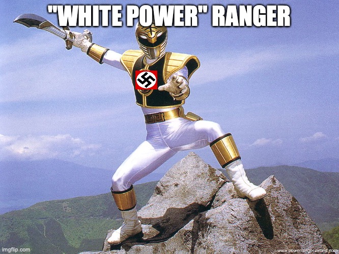 White Power Ranger | "WHITE POWER" RANGER | image tagged in white power ranger | made w/ Imgflip meme maker