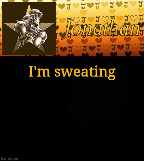 I'm sweating | image tagged in jonathan joestar | made w/ Imgflip meme maker