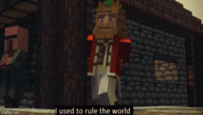 Should be nice | image tagged in i used to rule the world | made w/ Imgflip meme maker