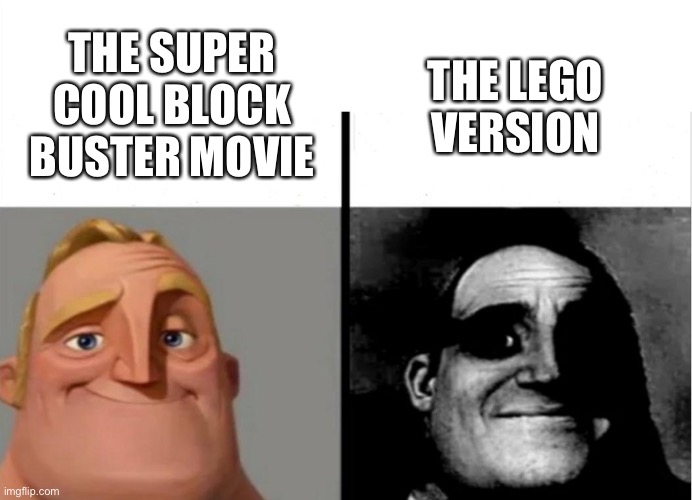 The lego versions suck | THE SUPER COOL BLOCK BUSTER MOVIE; THE LEGO VERSION | image tagged in teacher's copy,dumb,memes | made w/ Imgflip meme maker