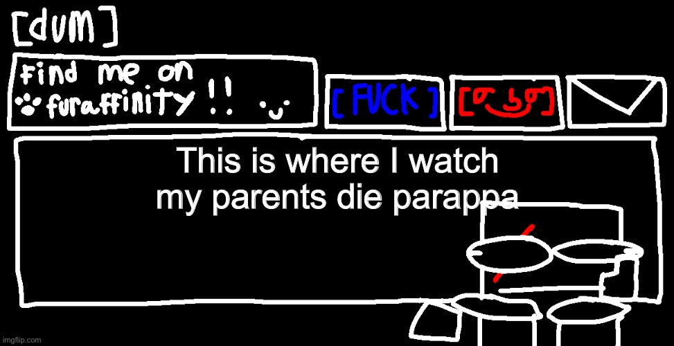 This is where I watch my parents die parappa | image tagged in danny announcement template | made w/ Imgflip meme maker