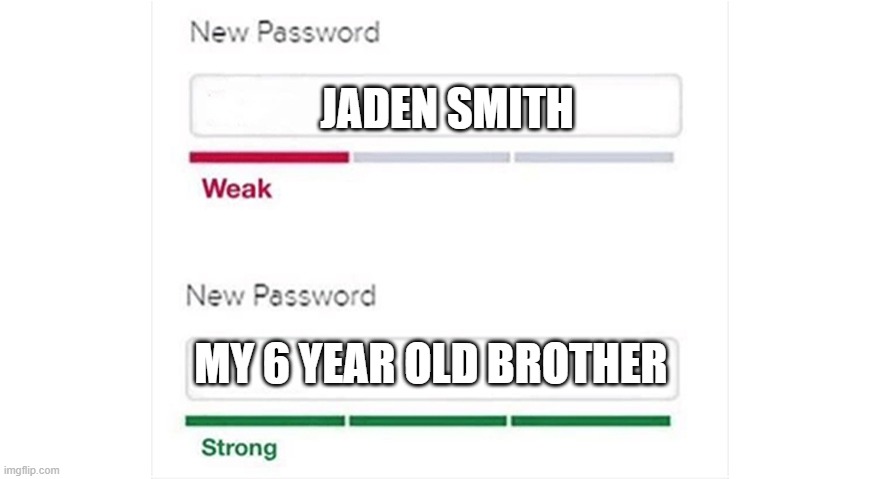 Weak strong password | JADEN SMITH; MY 6 YEAR OLD BROTHER | image tagged in weak strong password | made w/ Imgflip meme maker