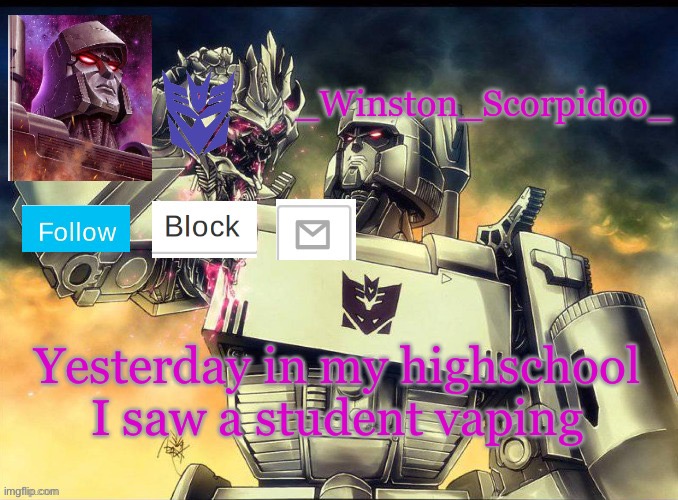 Winston Megatron Temp | Yesterday in my highschool I saw a student vaping | image tagged in winston megatron temp | made w/ Imgflip meme maker