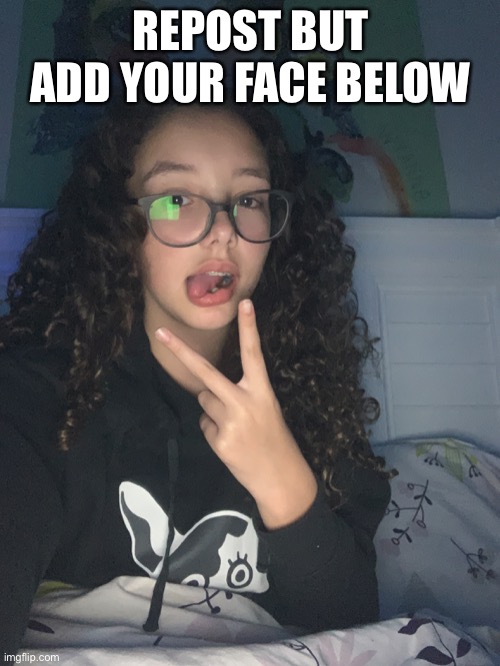 Why are my eyelashes nonexistent |  REPOST BUT ADD YOUR FACE BELOW | image tagged in lol | made w/ Imgflip meme maker