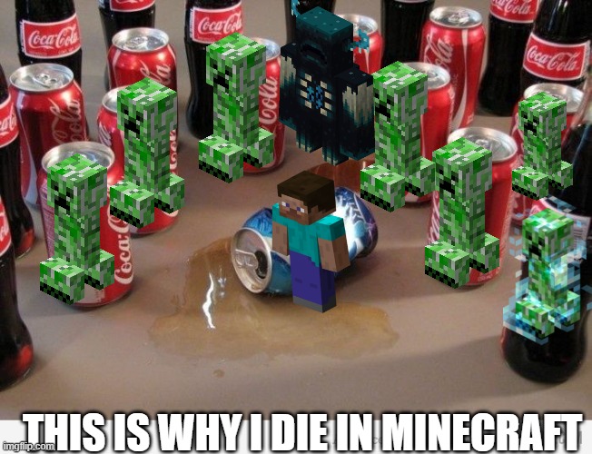 coke beats pepsi | THIS IS WHY I DIE IN MINECRAFT | image tagged in coke beats pepsi | made w/ Imgflip meme maker