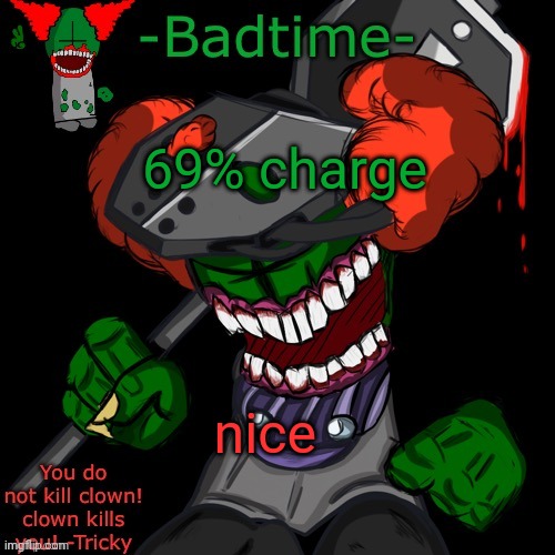HAAAAAANNNKKKK | 69% charge; nice | image tagged in haaaaaannnkkkk | made w/ Imgflip meme maker