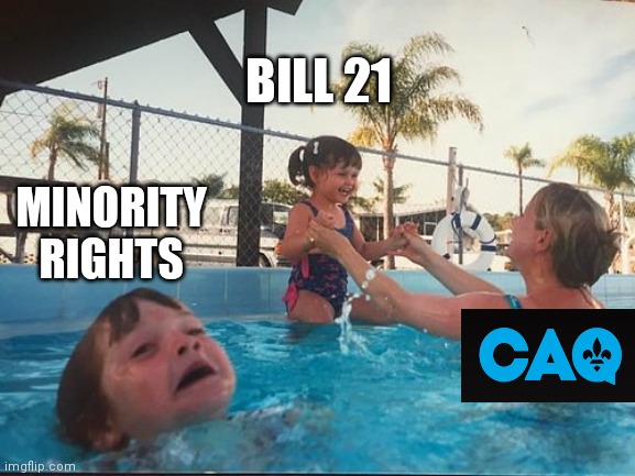 Minority rights | BILL 21; MINORITY RIGHTS | image tagged in drowning kid in the pool | made w/ Imgflip meme maker