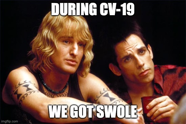swole | DURING CV-19; WE GOT SWOLE | image tagged in zoolander diet | made w/ Imgflip meme maker