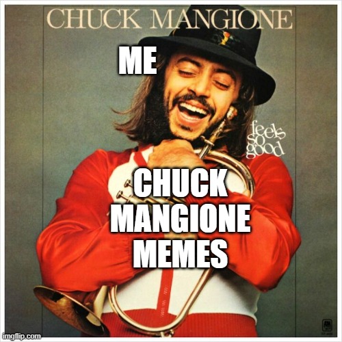 Embrace Life And Everything In It Like Chuck Mangione Embraces His Flugelhorn | ME; CHUCK MANGIONE MEMES | image tagged in chuck mangione,feels so good,flugelhorn,embrace,hug,love | made w/ Imgflip meme maker