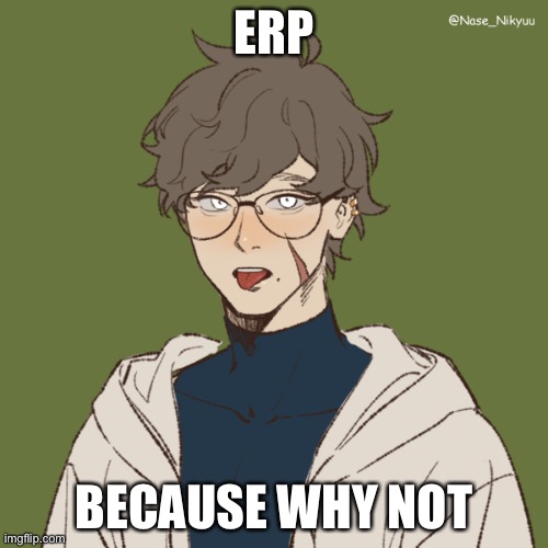 Ezra |  ERP; BECAUSE WHY NOT | image tagged in ezra | made w/ Imgflip meme maker