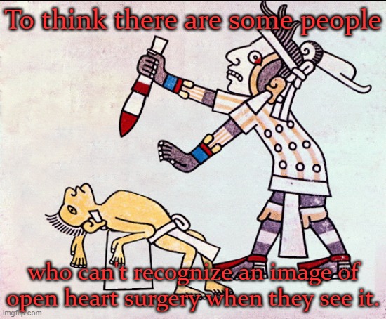 Looking down on my people causes the modern world to get it wrong. | To think there are some people; who can't recognize an image of open heart surgery when they see it. | image tagged in native american,medical,technology,misunderstood,stereotype | made w/ Imgflip meme maker