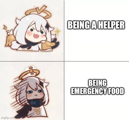 Emergency food meme | BEING A HELPER; BEING EMERGENCY FOOD | image tagged in paimon happy and unhappy,emergency food | made w/ Imgflip meme maker