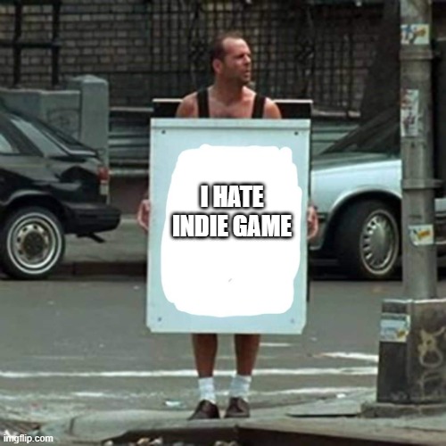 indie game sucks | I HATE INDIE GAME | image tagged in i hate die hard | made w/ Imgflip meme maker