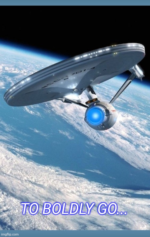 Star Trek Art | TO BOLDLY GO... | image tagged in star trek,enterprise | made w/ Imgflip meme maker