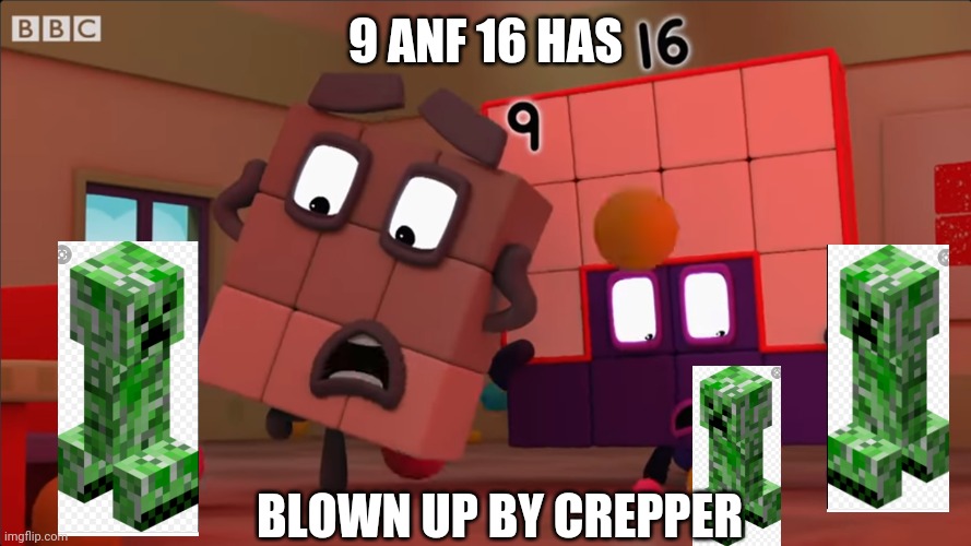 9 and 16 are freakout because it's so many creepers | 9 ANF 16 HAS; BLOWN UP BY CREPPER | image tagged in numberblocks freakout,minecraft,numberblocks | made w/ Imgflip meme maker