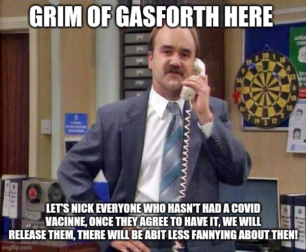 Covid Vacation | GRIM OF GASFORTH HERE; LET'S NICK EVERYONE WHO HASN'T HAD A COVID VACINNE, ONCE THEY AGREE TO HAVE IT, WE WILL RELEASE THEM, THERE WILL BE ABIT LESS FANNYING ABOUT THEN! | image tagged in covid-19 | made w/ Imgflip meme maker