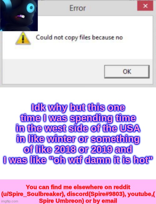 Spire CNCFNB template | Idk why but this one time I was spending time in the west side of the USA in like winter or something of like 2018 or 2019 and I was like "oh wtf damn it is hot" | image tagged in spire cncfnb template | made w/ Imgflip meme maker