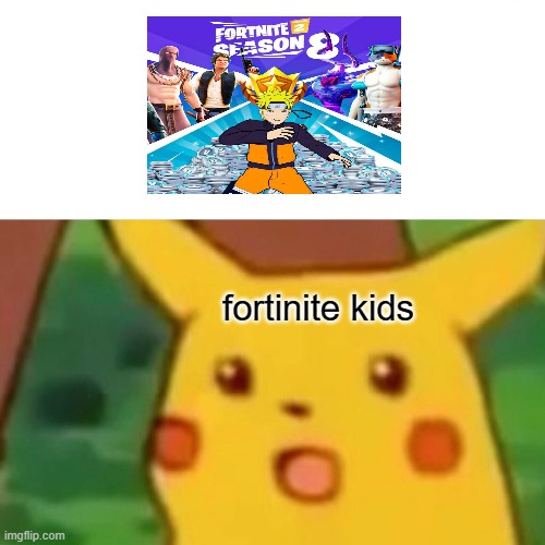 Surprised Pikachu | fortinite kids | image tagged in memes,surprised pikachu,fortnite,funny memes,funny meme,pikachu | made w/ Imgflip meme maker