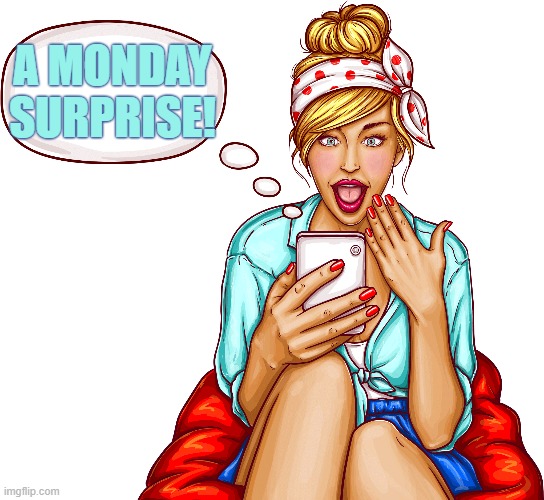 A MONDAY SURPRISE! | made w/ Imgflip meme maker