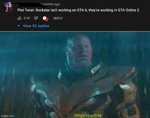 It could be tru | image tagged in thanos impossible,memes,thanos,gta | made w/ Imgflip meme maker