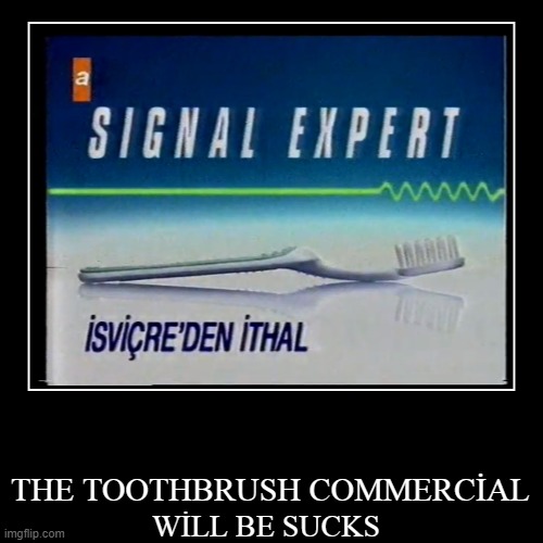 Toothbrush Meme | image tagged in funny,demotivationals | made w/ Imgflip demotivational maker