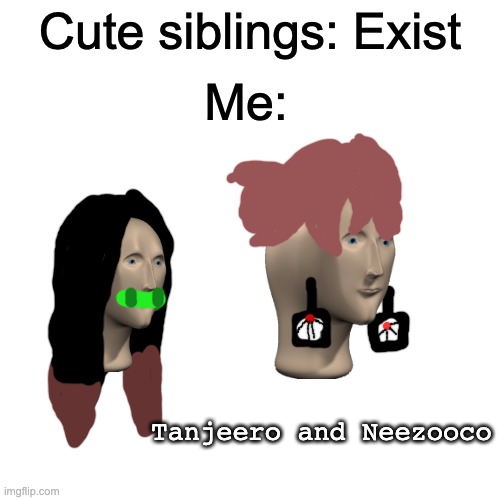 I suck at art, don't I? | Me:; Cute siblings: Exist; Tanjeero and Neezooco | image tagged in memes,blank transparent square,demon slayer,stonks,nezuko | made w/ Imgflip meme maker