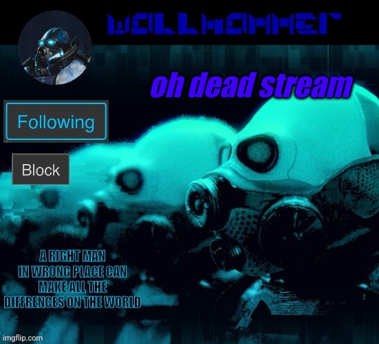 oh dead stream | image tagged in wallhammer | made w/ Imgflip meme maker