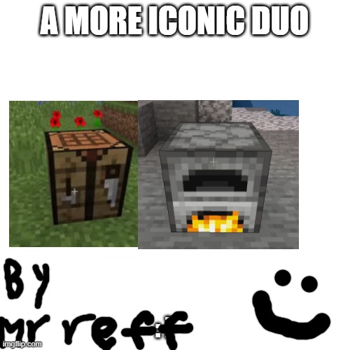noice | A MORE ICONIC DUO; : ) | image tagged in memes,blank transparent square | made w/ Imgflip meme maker