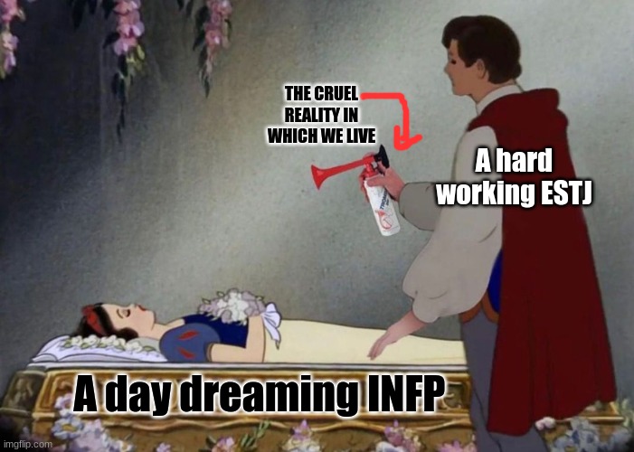 The Cruel Reality In Which We Live. | A hard working ESTJ; THE CRUEL REALITY IN WHICH WE LIVE; A day dreaming INFP | image tagged in mbti,16 personalities | made w/ Imgflip meme maker