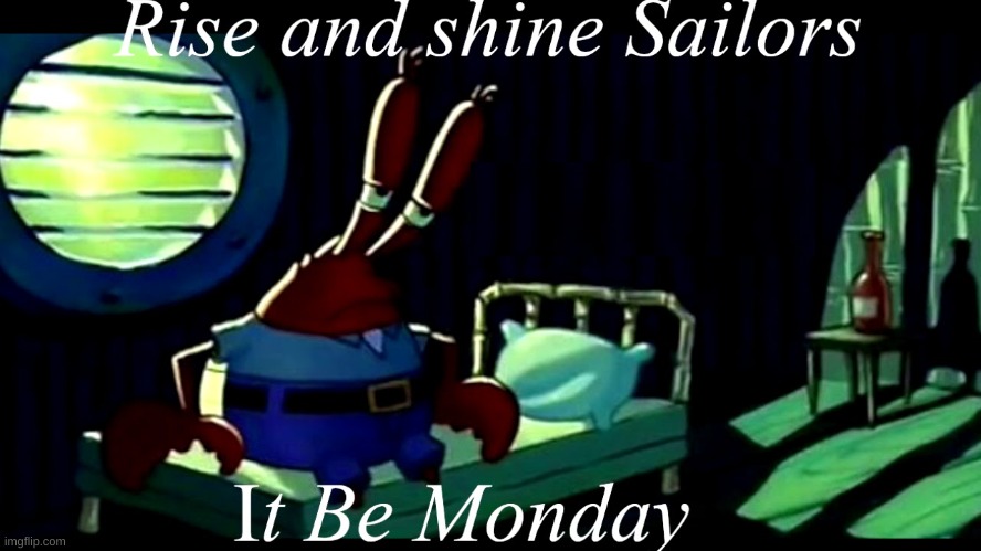 mornin sailors | image tagged in mr krabs | made w/ Imgflip meme maker