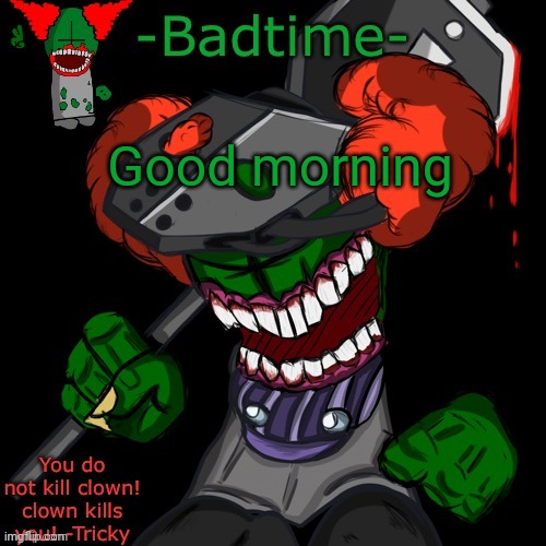 HAAAAAANNNKKKK | Good morning | image tagged in haaaaaannnkkkk | made w/ Imgflip meme maker