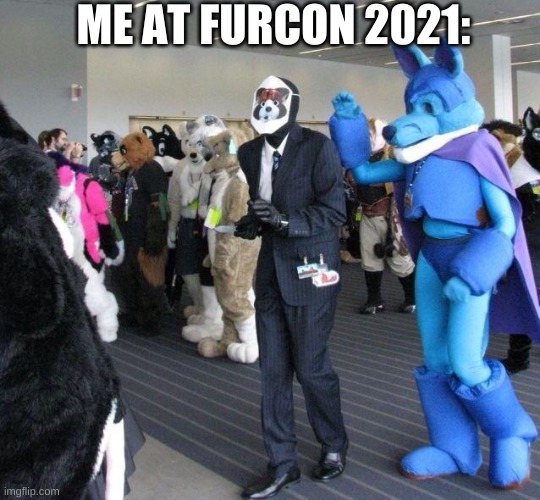 off to visit your mother! | ME AT FURCON 2021: | image tagged in success spy tf2 | made w/ Imgflip meme maker