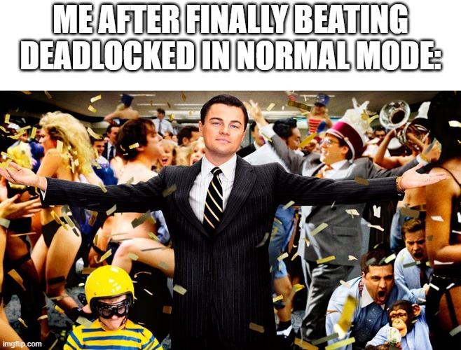 WOOOHOOOOO | ME AFTER FINALLY BEATING DEADLOCKED IN NORMAL MODE: | image tagged in wolf party | made w/ Imgflip meme maker