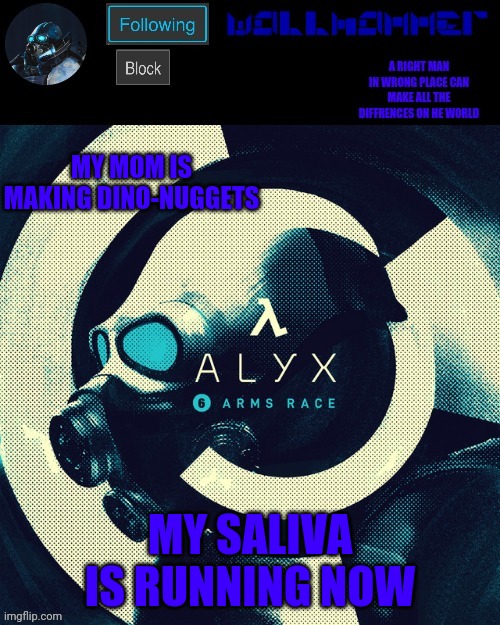 wallhammer | MY MOM IS MAKING DINO-NUGGETS; MY SALIVA IS RUNNING NOW | image tagged in wallhammer | made w/ Imgflip meme maker