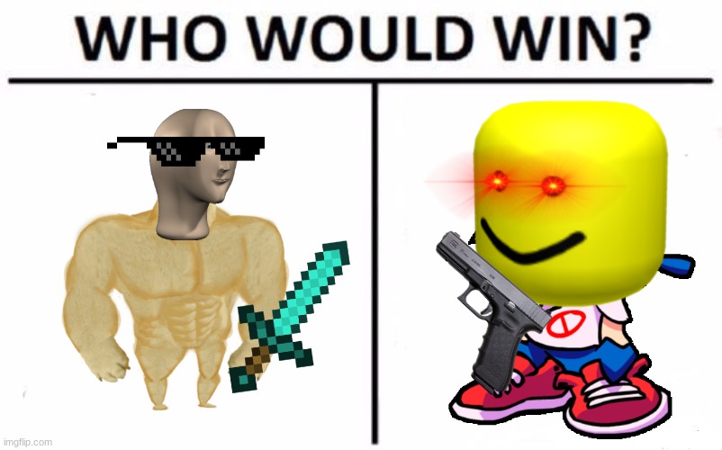 THE MOST EPIC BATTLE | image tagged in memes,who would win,battle,epic,funny | made w/ Imgflip meme maker