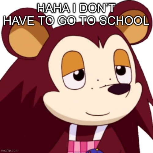 thanks sick sister | HAHA I DON’T HAVE TO GO TO SCHOOL | made w/ Imgflip meme maker