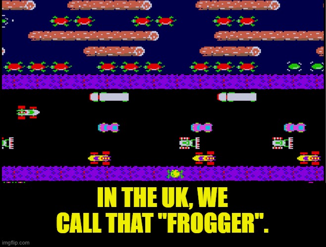 IN THE UK, WE CALL THAT "FROGGER". | made w/ Imgflip meme maker