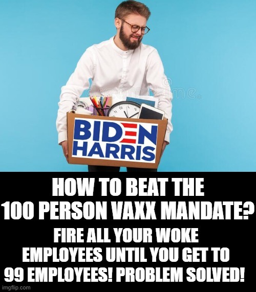 How to beat the Vax Mandate? Fire ALL your Woke employees! | image tagged in woke,morons,idiots | made w/ Imgflip meme maker