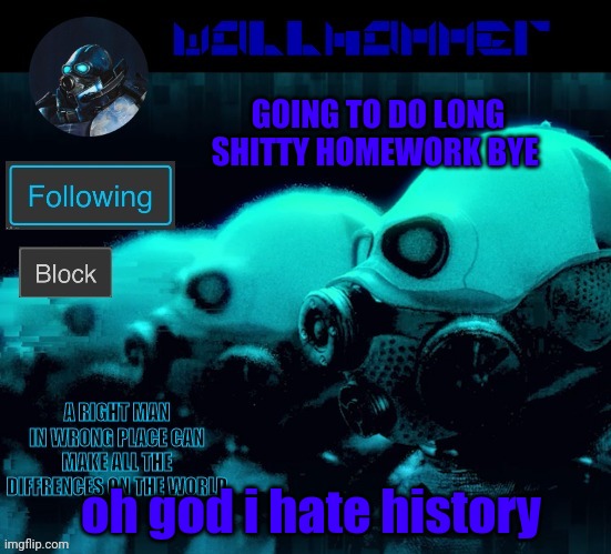 GOING TO DO LONG SHITTY HOMEWORK BYE; oh god i hate history | image tagged in wallhammer | made w/ Imgflip meme maker