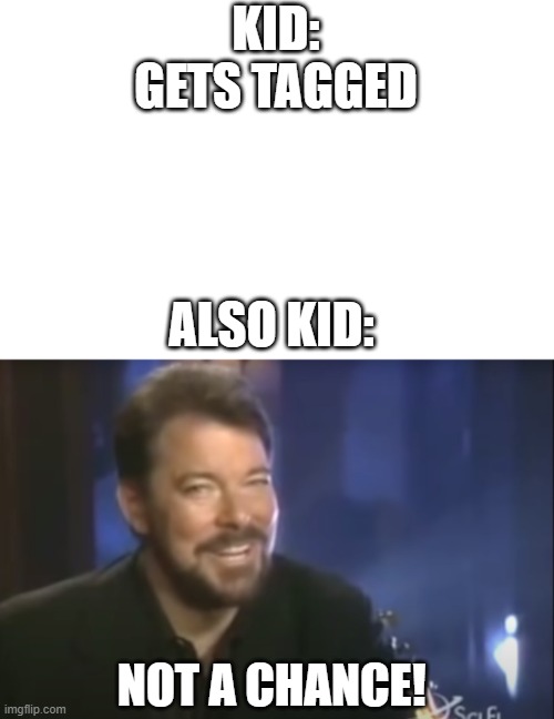 Not a chance | KID: GETS TAGGED; ALSO KID:; NOT A CHANCE! | image tagged in childhood | made w/ Imgflip meme maker
