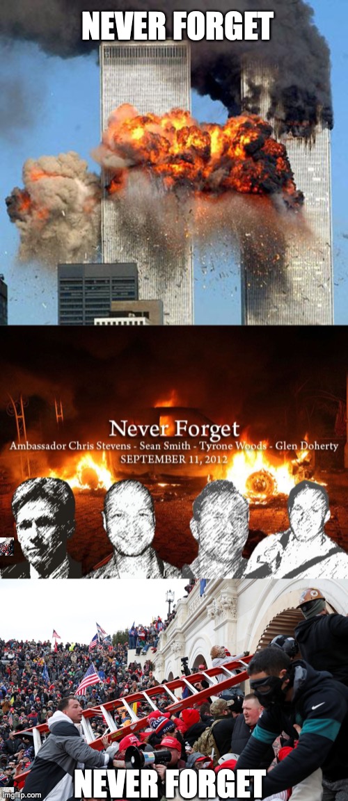 NEVER FORGET; NEVER FORGET | image tagged in 9/11,benghazi,qanon - insurrection - trump riot - sedition | made w/ Imgflip meme maker
