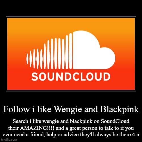 Thx whoever u r!!! :]Please upvote this so i can meet her! comment if u know who she is thx!! | image tagged in funny,demotivationals,soundcloud,i like wengie and blackpink,music | made w/ Imgflip demotivational maker